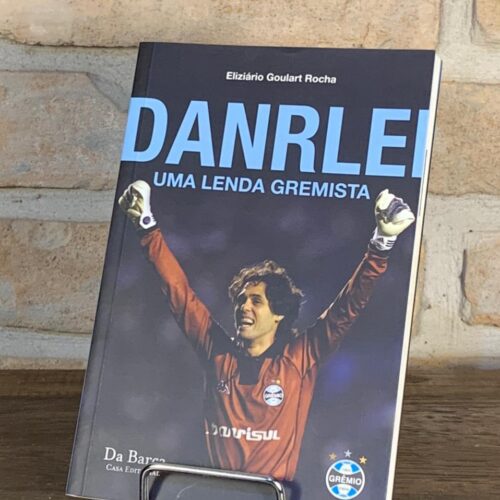 Livro Danrlei uma lenda gremista, por Eliziário Goulart Rocha